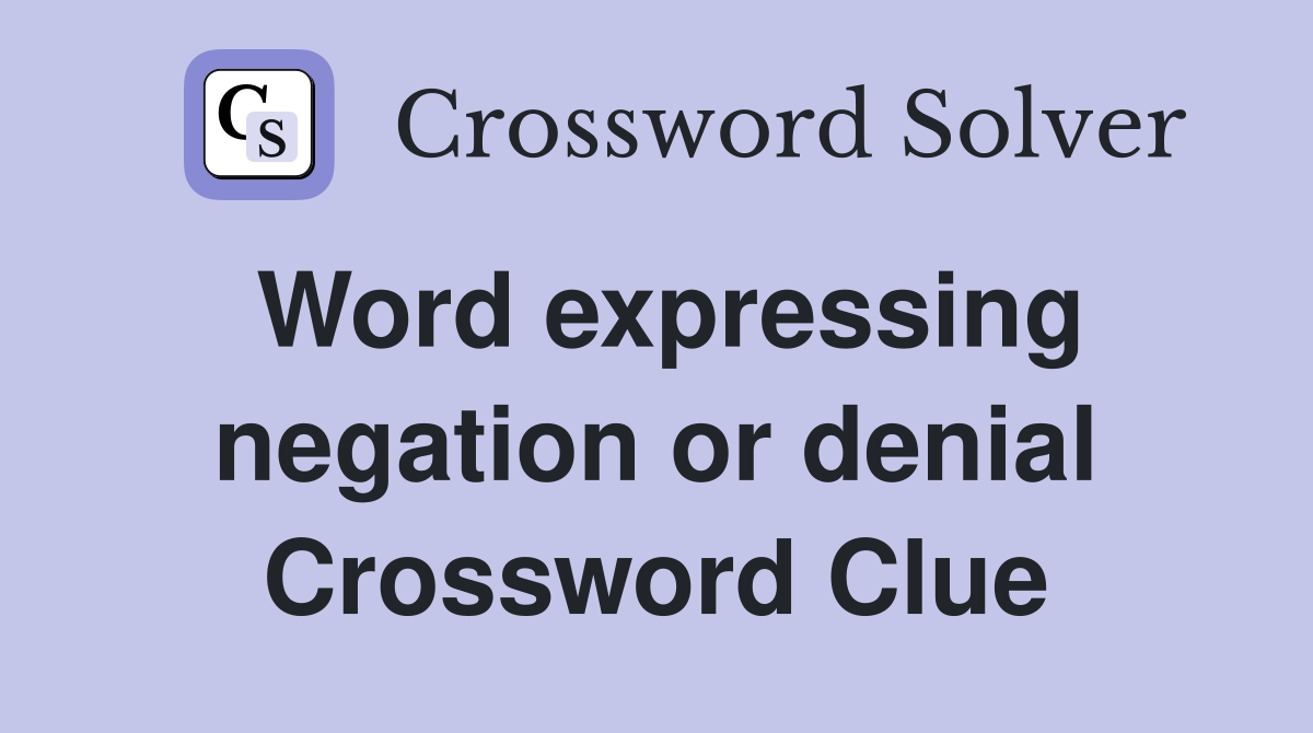 Word expressing negation or denial Crossword Clue