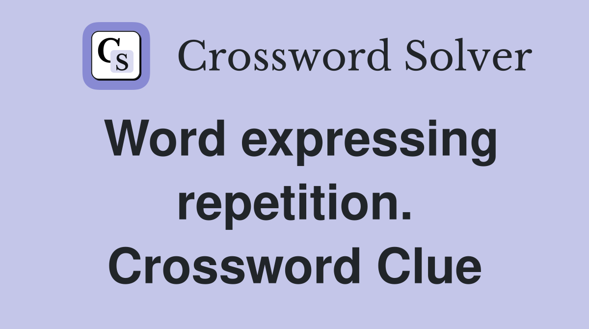 Word expressing repetition. Crossword Clue