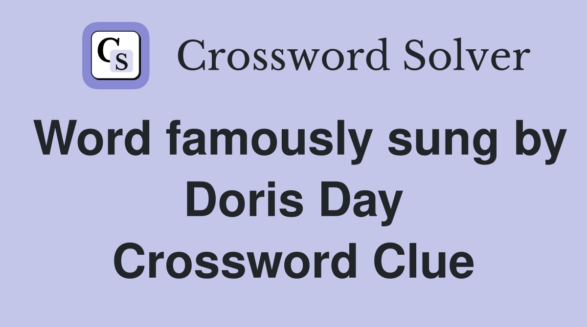 Word famously sung by Doris Day Crossword Clue
