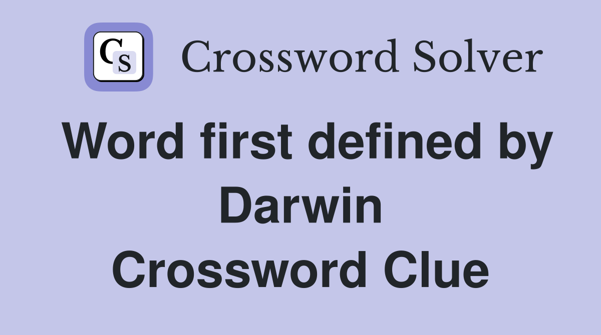Word first defined by Darwin Crossword Clue