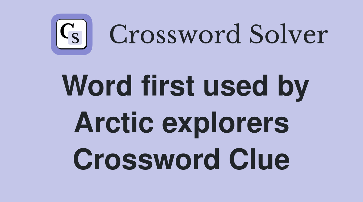 Word first used by Arctic explorers Crossword Clue