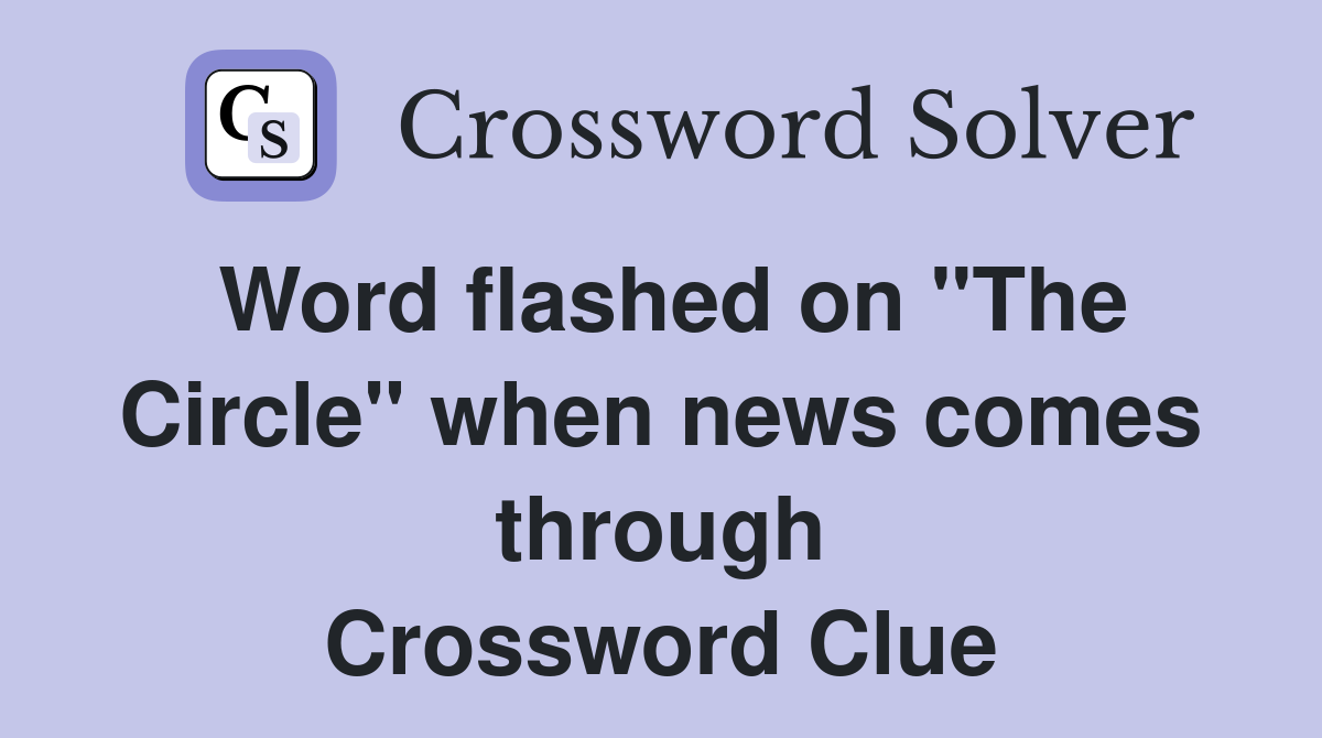 Word flashed on "The Circle" when news comes through Crossword Clue