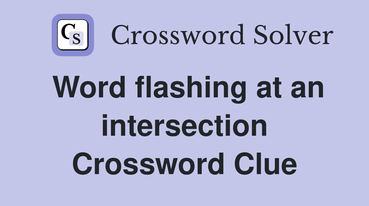 Word flashing at an intersection Crossword Clue