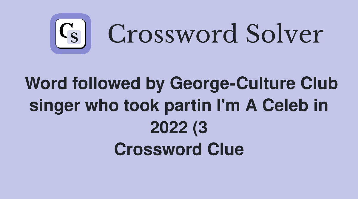 Word followed by George Culture Club singer who took partin I #39 m A Celeb Word followed by George Culture Club singer who took partin I #39 m A Celeb