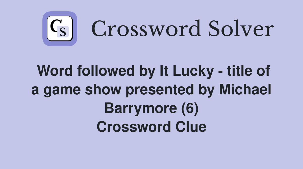 Word followed by It Lucky - title of a game show presented by Michael Barrymore (6) Crossword Clue