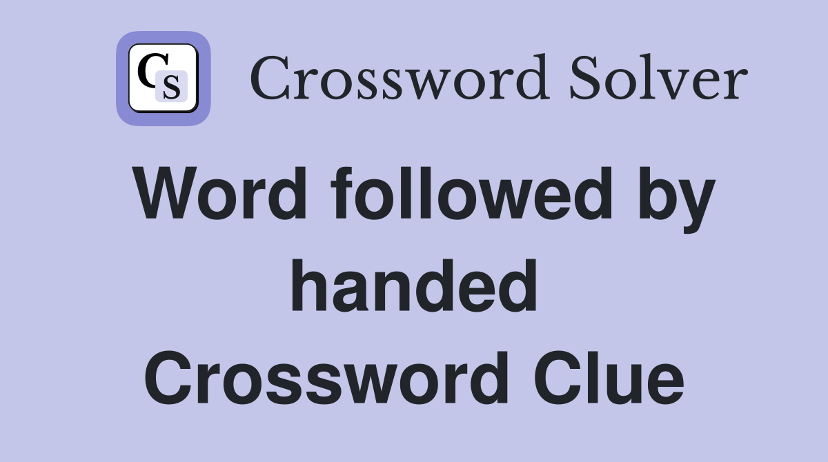 Word followed by handed Crossword Clue