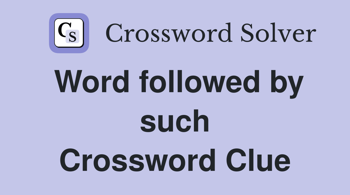 Word followed by such Crossword Clue