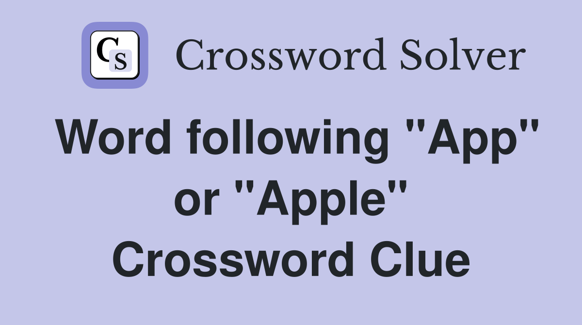 Word following "App" or "Apple" Crossword Clue