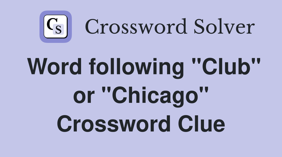 Word following "Club" or "Chicago" Crossword Clue