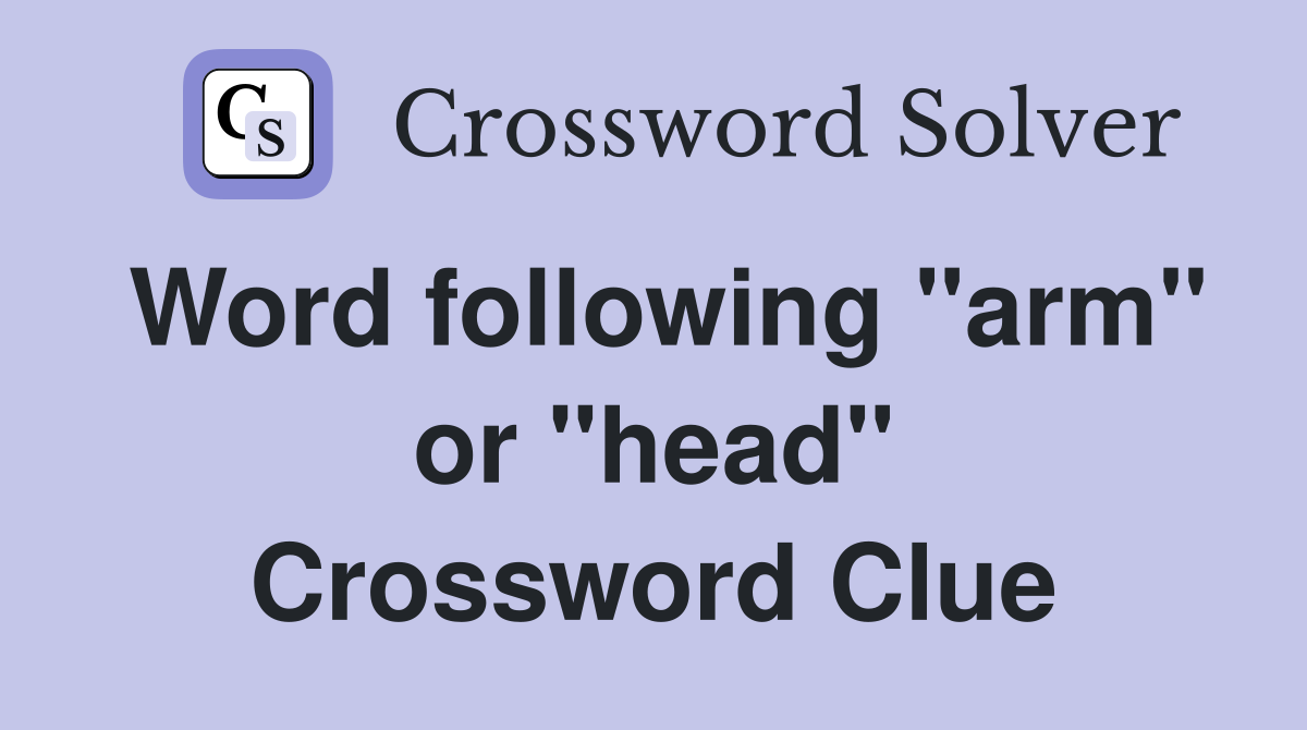 Word following "arm" or "head" Crossword Clue
