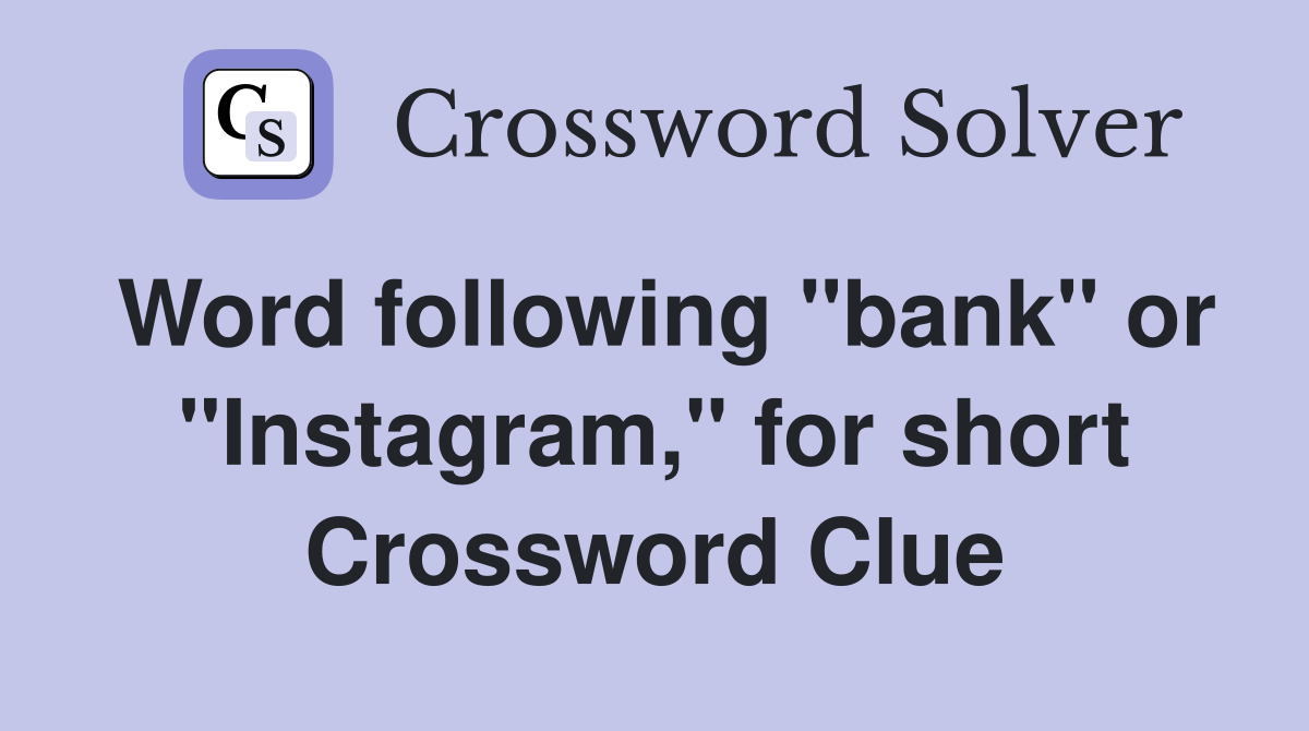 Word following "bank" or "Instagram," for short Crossword Clue