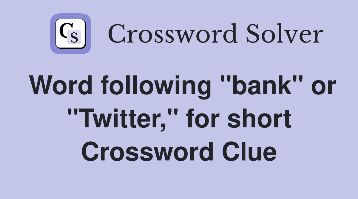 Word following "bank" or "Twitter," for short Crossword Clue