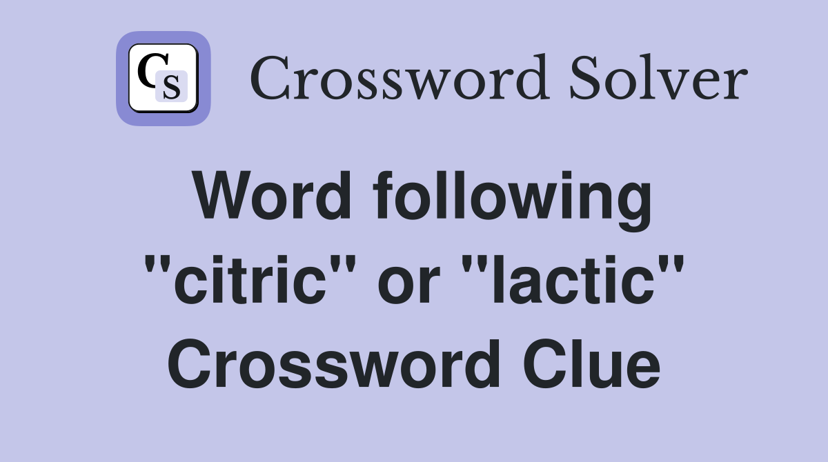 Word following "citric" or "lactic" Crossword Clue