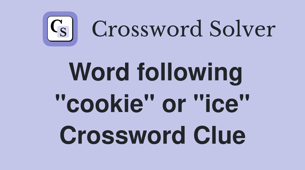 Word following "cookie" or "ice" Crossword Clue