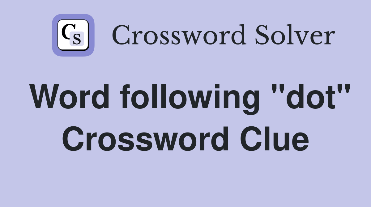 Word following "dot" Crossword Clue