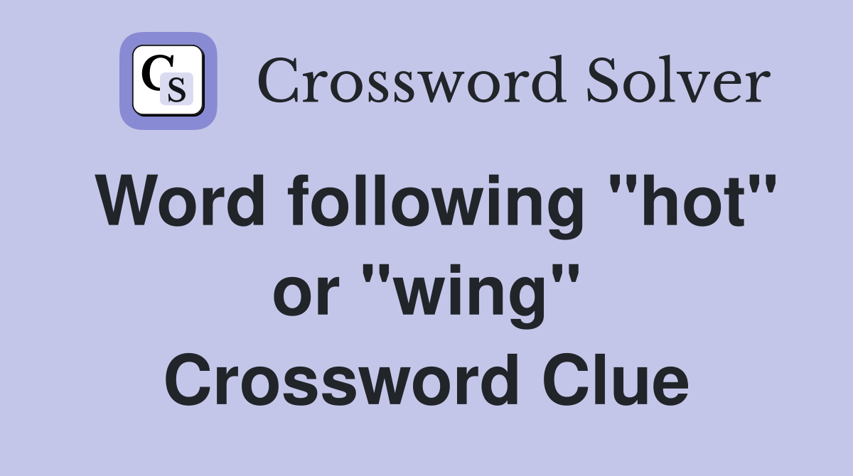 Word following "hot" or "wing" Crossword Clue