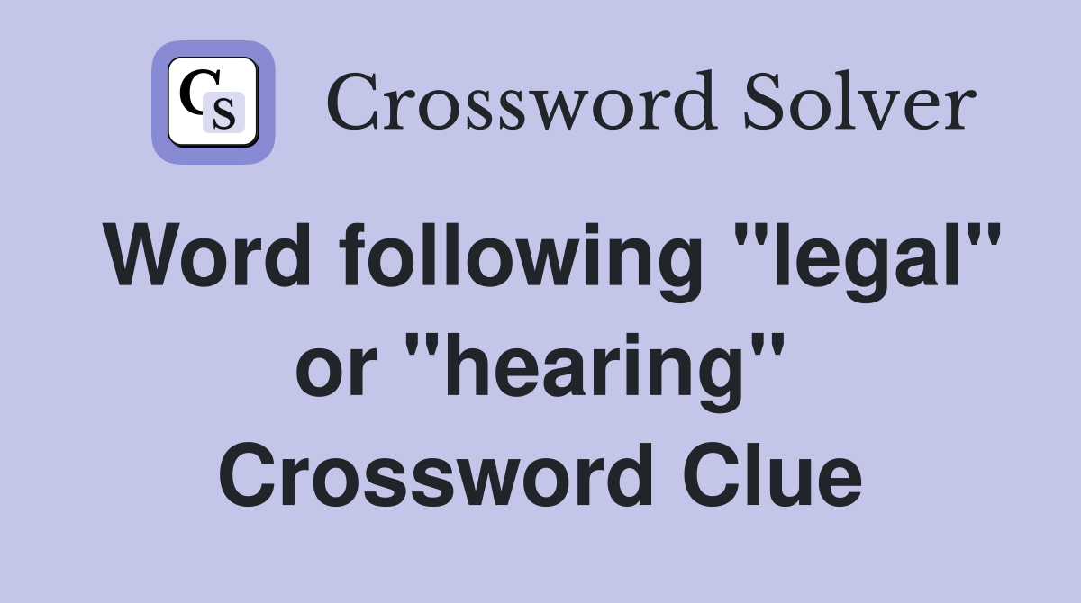 Word following "legal" or "hearing" Crossword Clue