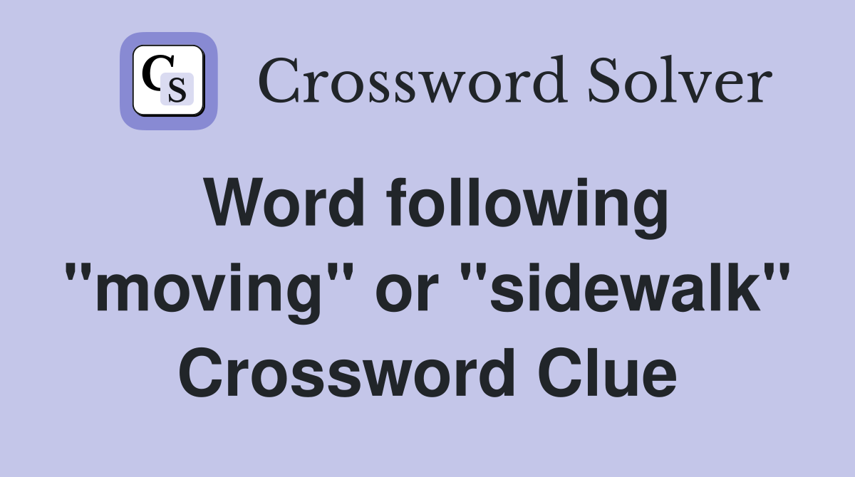 Word following "moving" or "sidewalk" Crossword Clue