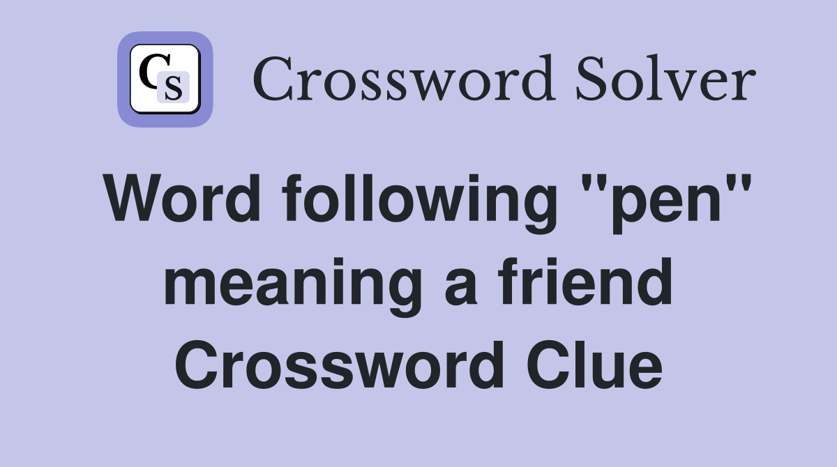 Word following "pen" meaning a friend Crossword Clue