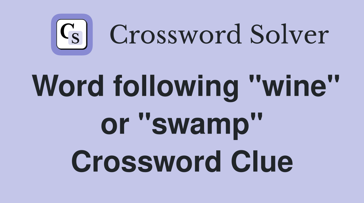 Word following "wine" or "swamp" Crossword Clue