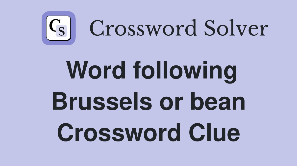 Word following Brussels or bean Crossword Clue