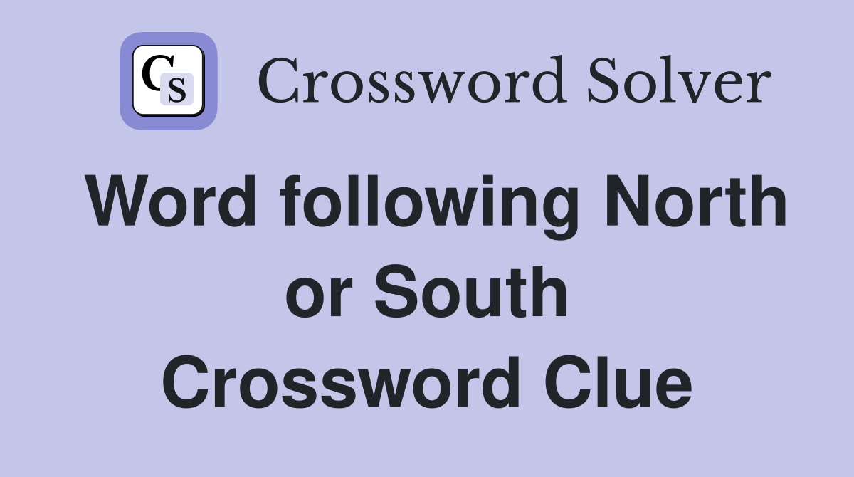 Word following North or South Crossword Clue