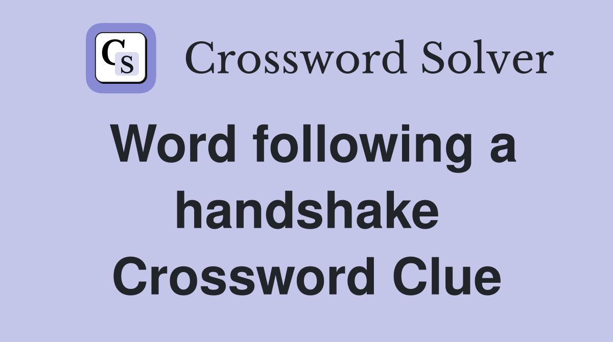Word following a handshake Crossword Clue