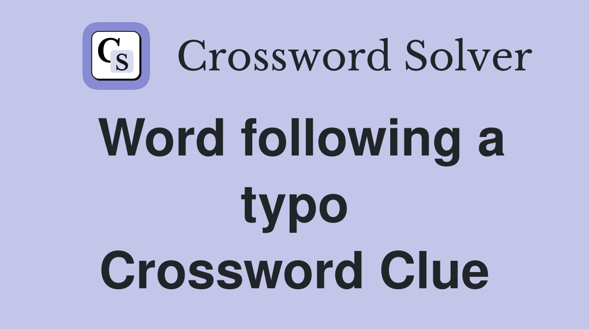 Word following a typo Crossword Clue