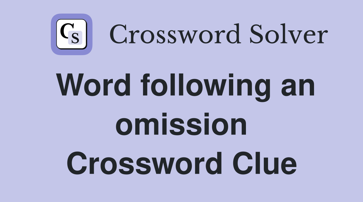 Word following an omission Crossword Clue