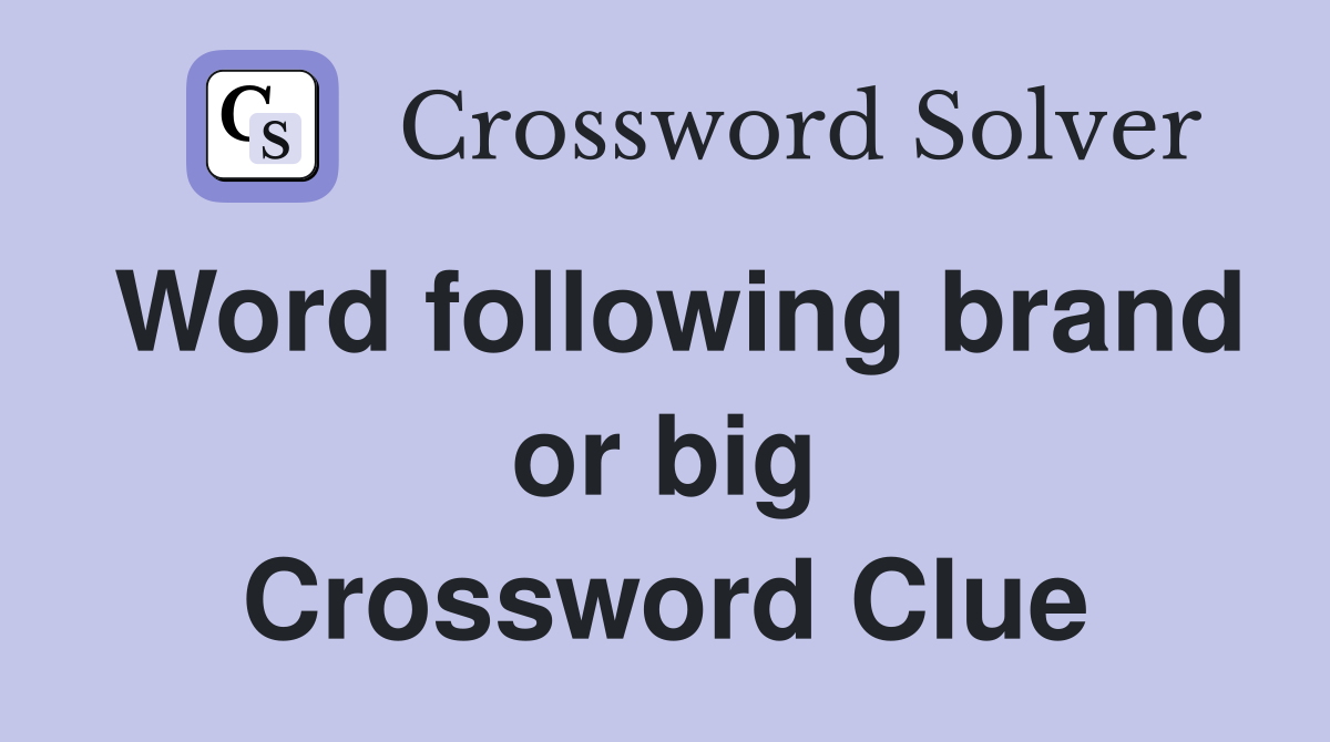 Word following brand or big Crossword Clue