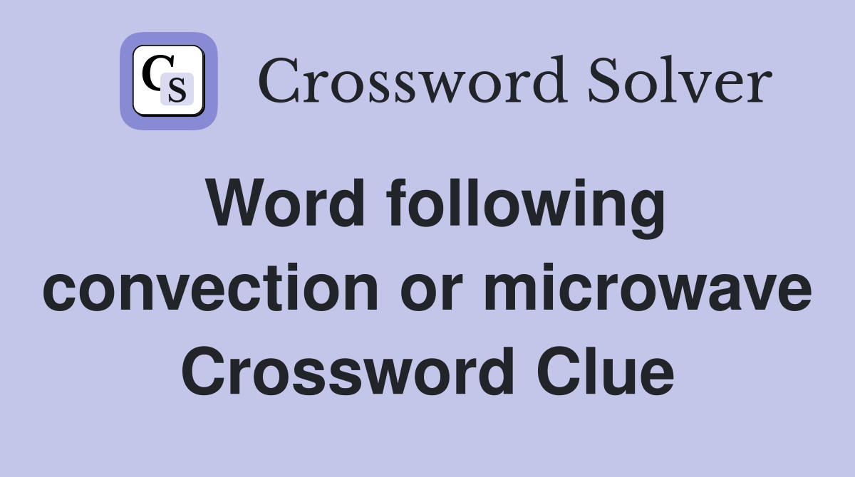 Word following convection or microwave Crossword Clue