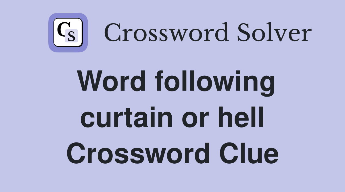 Word following curtain or hell Crossword Clue
