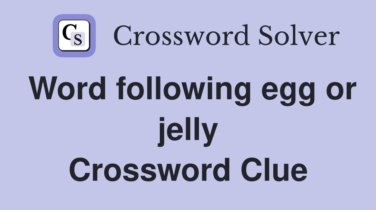 Word following egg or jelly Crossword Clue