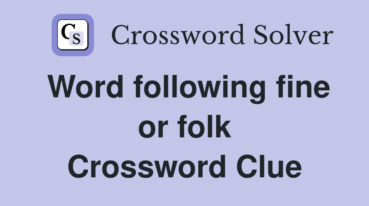 Word following fine or folk Crossword Clue