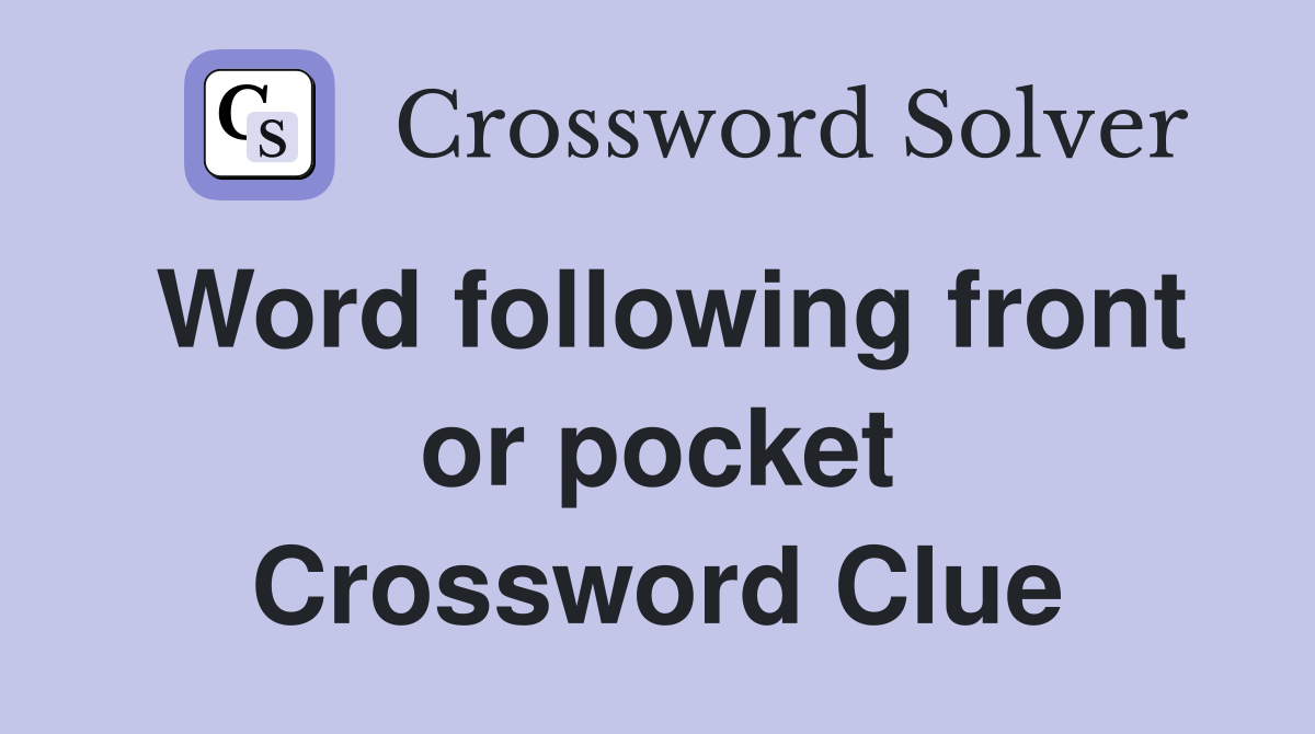 Word following front or pocket Crossword Clue
