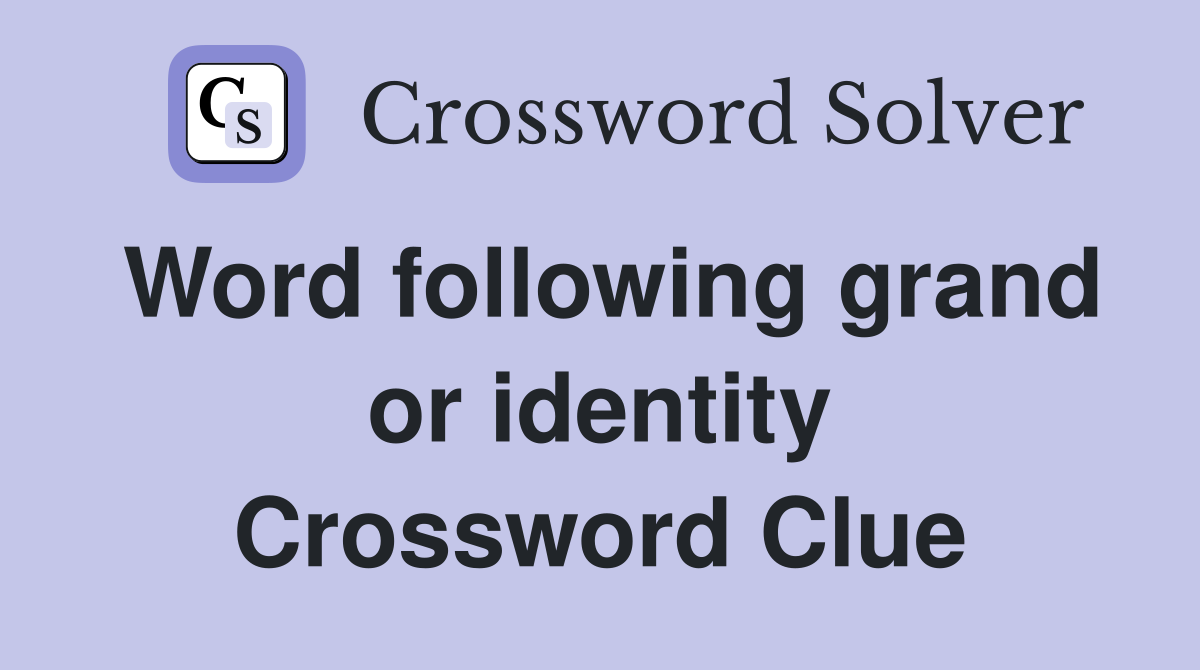 Word following grand or identity Crossword Clue
