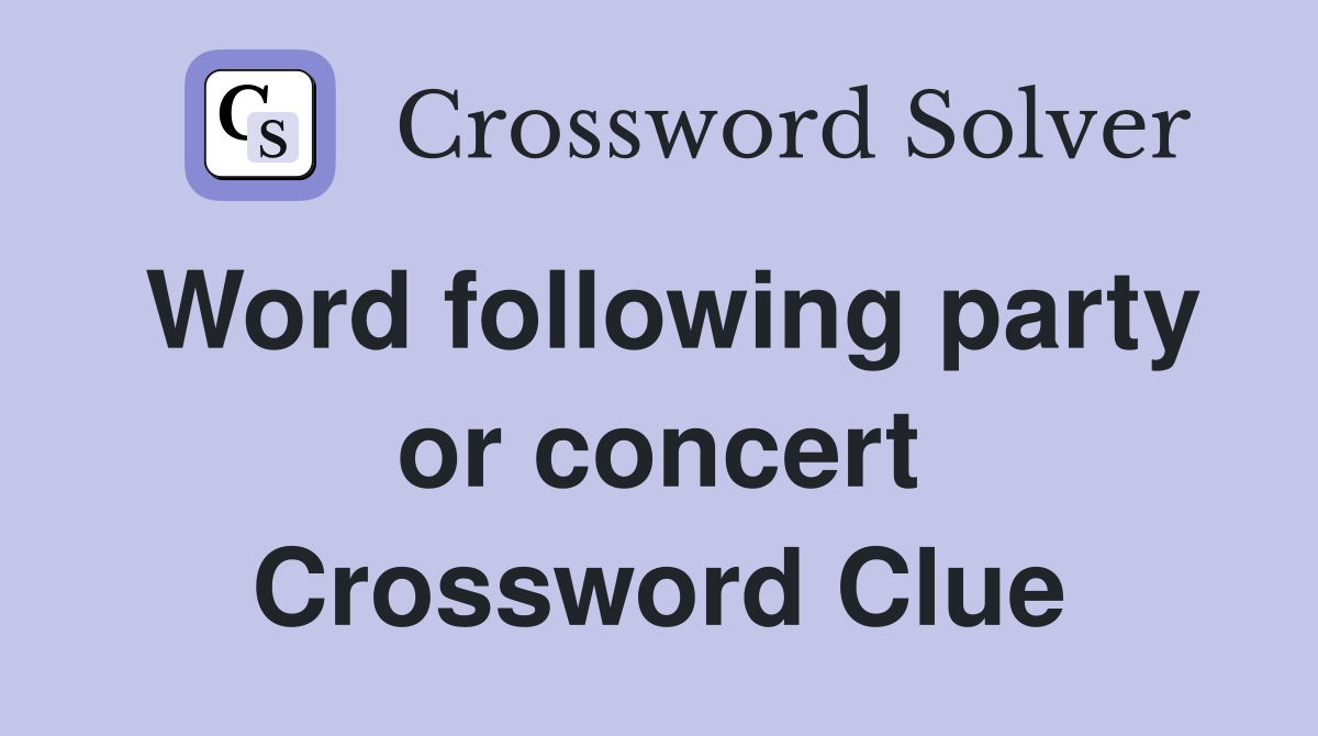 Word following party or concert Crossword Clue
