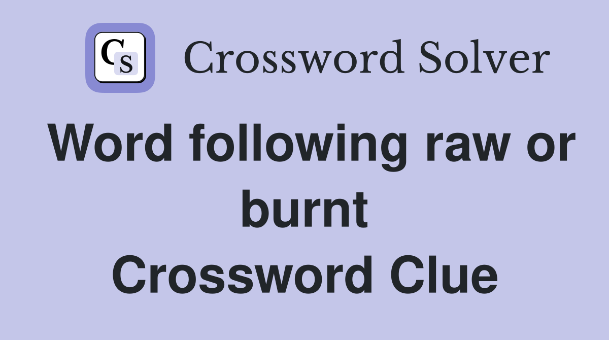 Word following raw or burnt Crossword Clue
