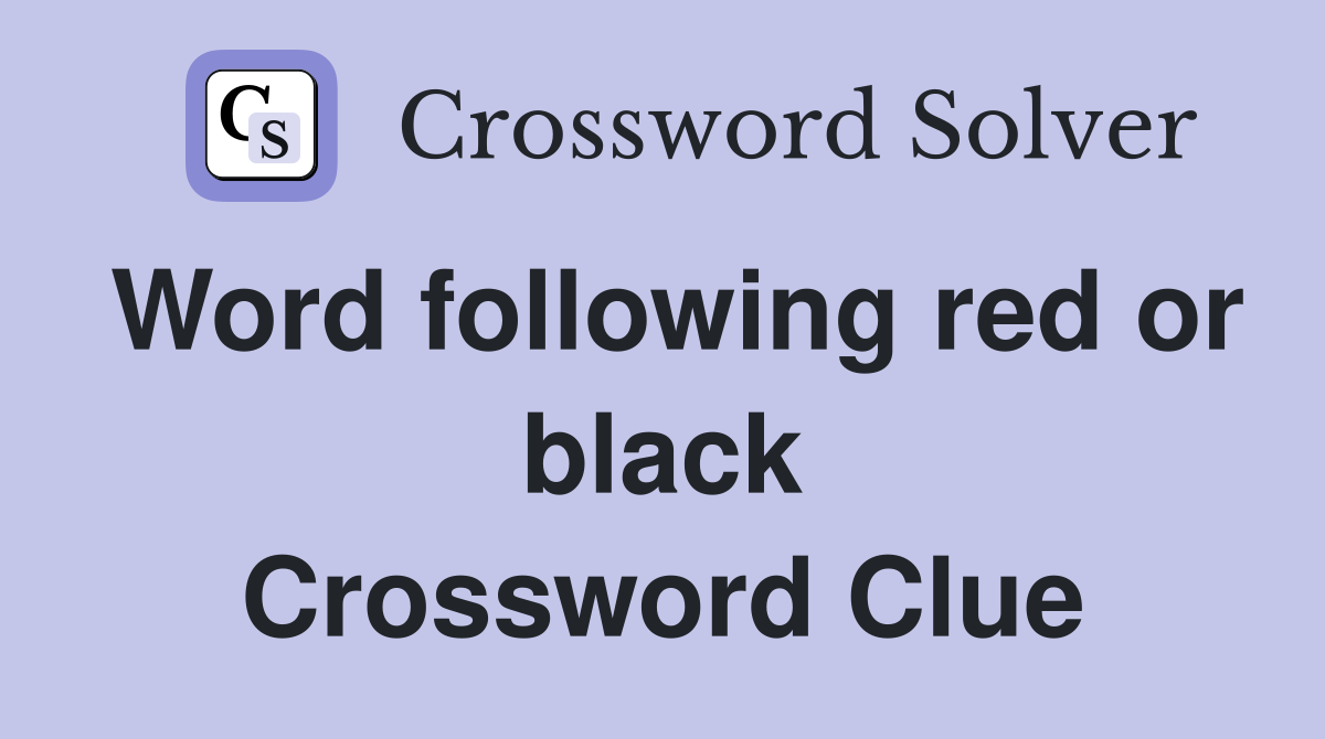 Word following red or black Crossword Clue