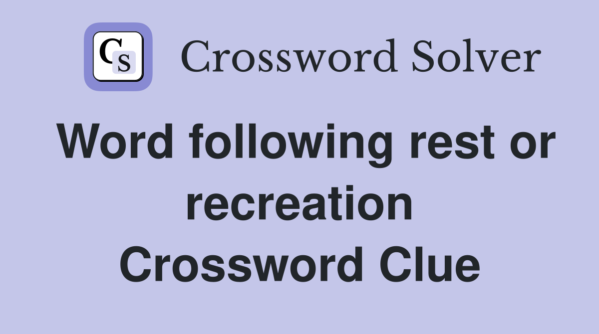 Word following rest or recreation Crossword Clue