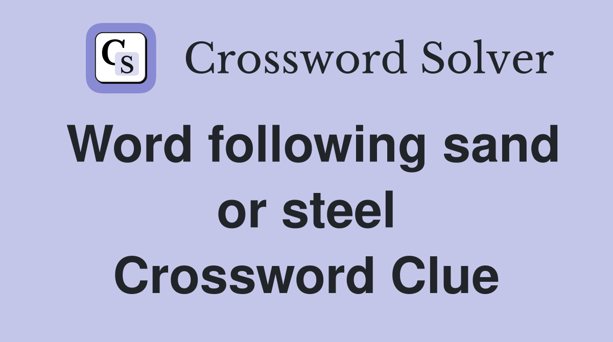 Word following sand or steel Crossword Clue