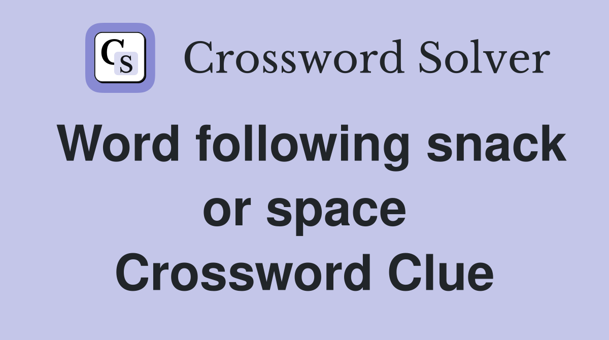 Word following snack or space Crossword Clue