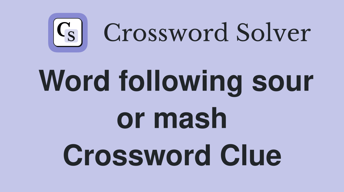 Word following sour or mash Crossword Clue