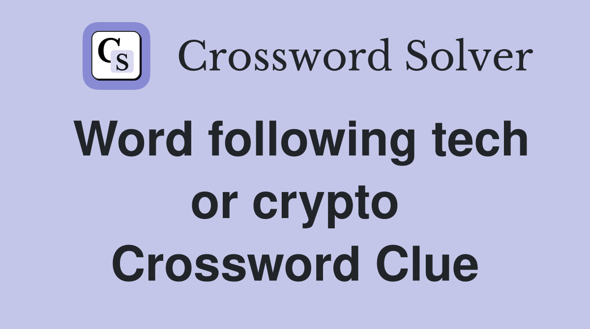 Word following tech or crypto Crossword Clue
