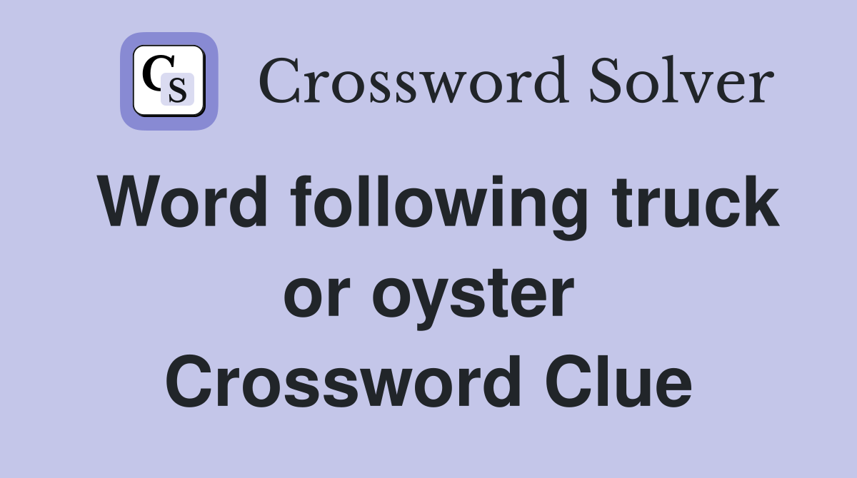 Word following truck or oyster Crossword Clue