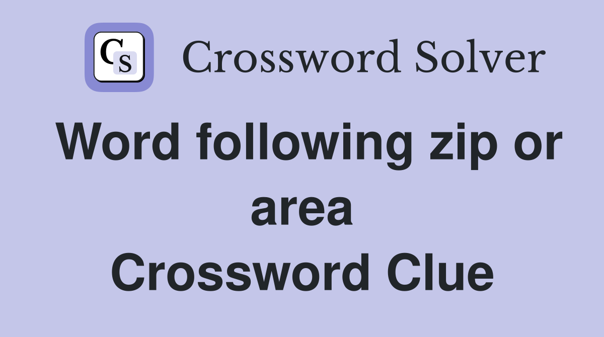 Word following zip or area Crossword Clue