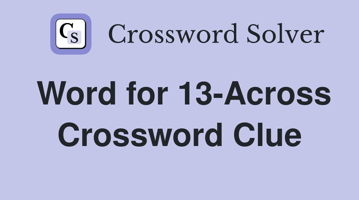 Word for 13-Across Crossword Clue