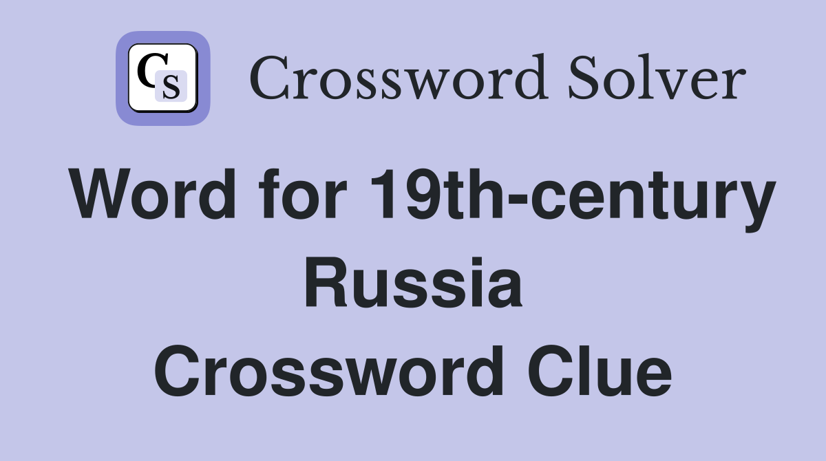Word for 19th-century Russia Crossword Clue