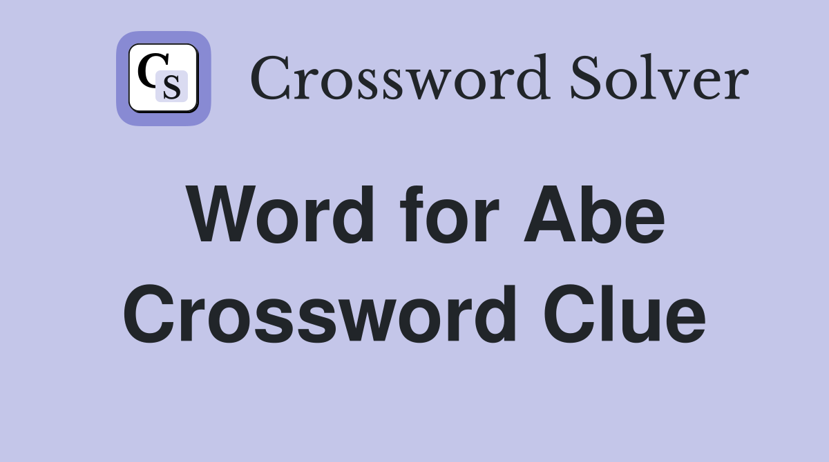 Word for Abe Crossword Clue