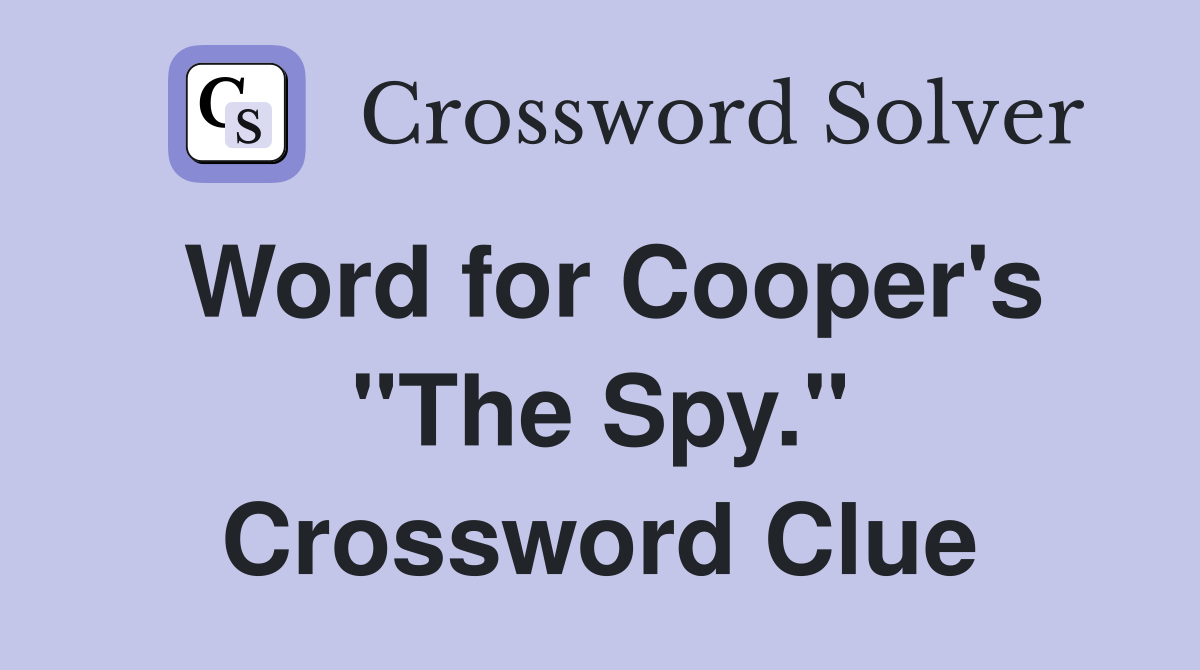 Word for Cooper's "The Spy." Crossword Clue